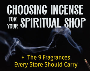 Choosing Incense for Your Spiritual Shop + The 9 Fragrances Every Store Should Carry