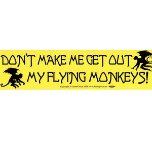 Don't Make Me Get Out My Flying Monkeys Bumper Sticker